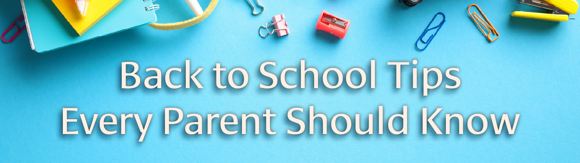 Back to School Tips Every Parent Should Know. Blue background with school supplies